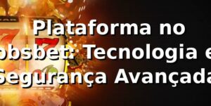 ⭐ Plataforma no bbsbet: Tecnologia e Segurança Avançada