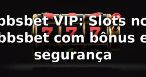 bbsbet VIP: Slots no bbsbet com bônus e segurança